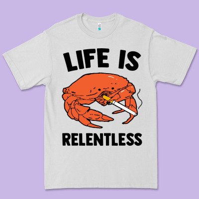 Crab Life Is Relentless Premium Tee Designed By Artisfamous