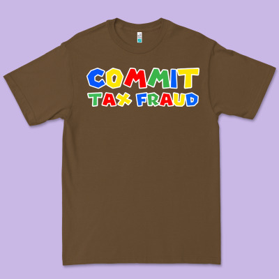 Commit Tax Fraud Premium Tee Designed By Artisfamous