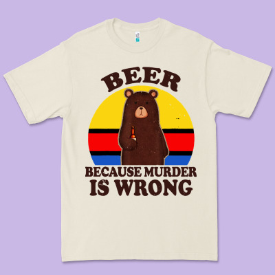 Funny Beer Because Murder Is Wrong For Drinking Men Lover Premium Tee Designed By Artisfamous