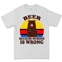 Dove Grey funny beer because murder is wrong for drinking men lover Premium Tee - artisFamous