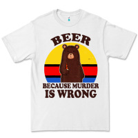 White funny beer because murder is wrong for drinking men lover Premium Tee - artisFamous