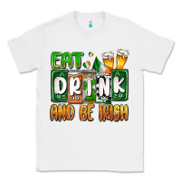 White St. Patrick's Eat drink and be Irish Classic Tee - OliviaCreatesArt