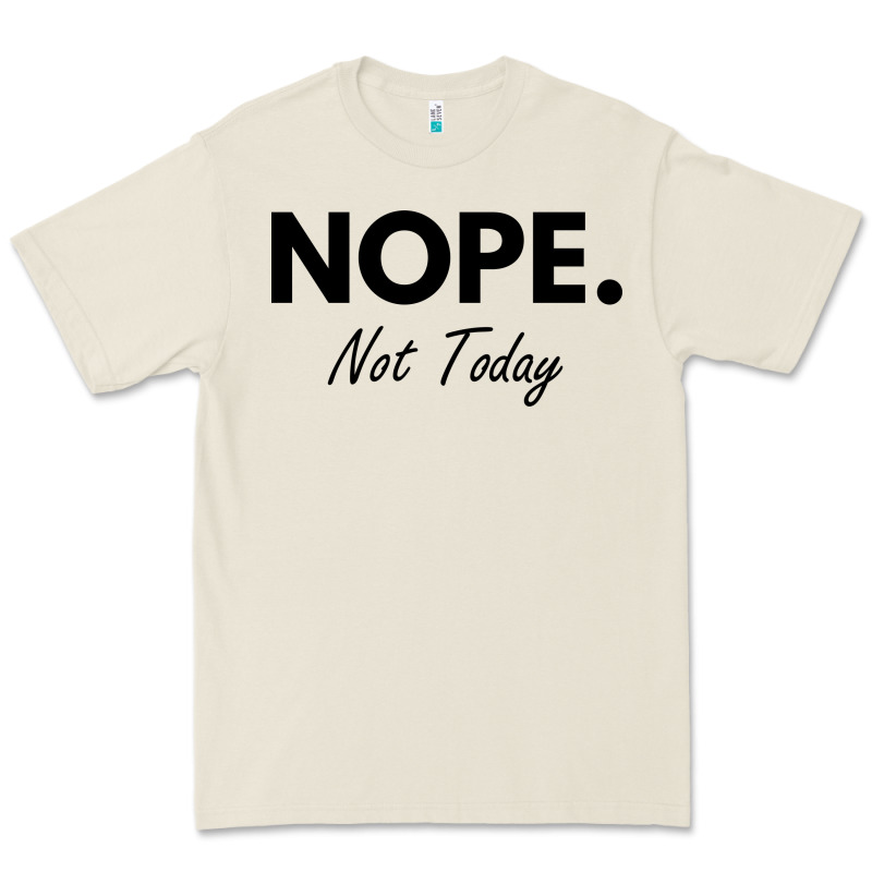 Nope Not Today Premium Tee by artisFamous | Teevron