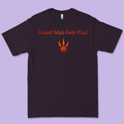 Toronto Kawhi Board Man Gets Paid Premium Tee Designed By Artisfamous