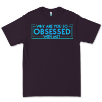 Plum why are you so obsessed with me Premium Tee - artisFamous
