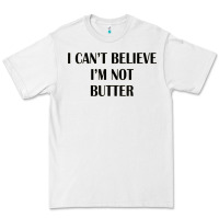 White i cant believe im not butter Premium Tee - artisFamous
