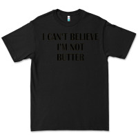 Black i cant believe im not butter Premium Tee - artisFamous