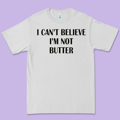 I Cant Believe Im Not Butter Premium Tee Designed By Artisfamous