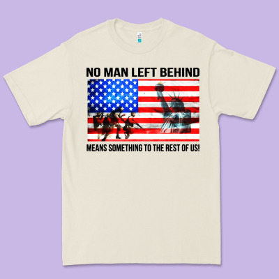 No Man Left Behind Means Something To The Rest Of Us Premium Tee Designed By Artisfamous