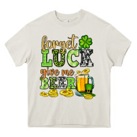 Cream St. Patrick's Forget luck give me beer Heavy Core Tee - OliviaCreatesArt