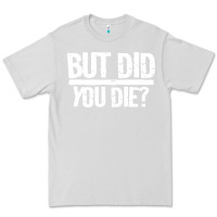 Dove Grey but did you die Premium Tee - artisFamous