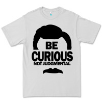 Dove Grey be curious not judgmental Premium Tee - artisFamous