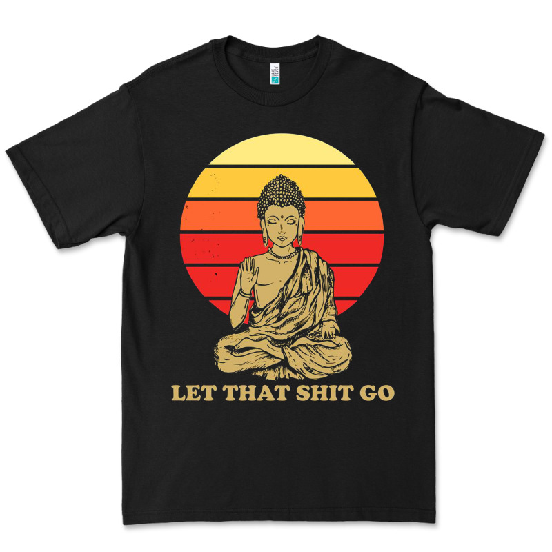 Let That Shit Go Buddha Premium Tee by artisFamous | Teevron