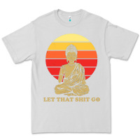 Dove Grey let that shit go buddha Premium Tee - artisFamous
