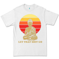 White let that shit go buddha Premium Tee - artisFamous