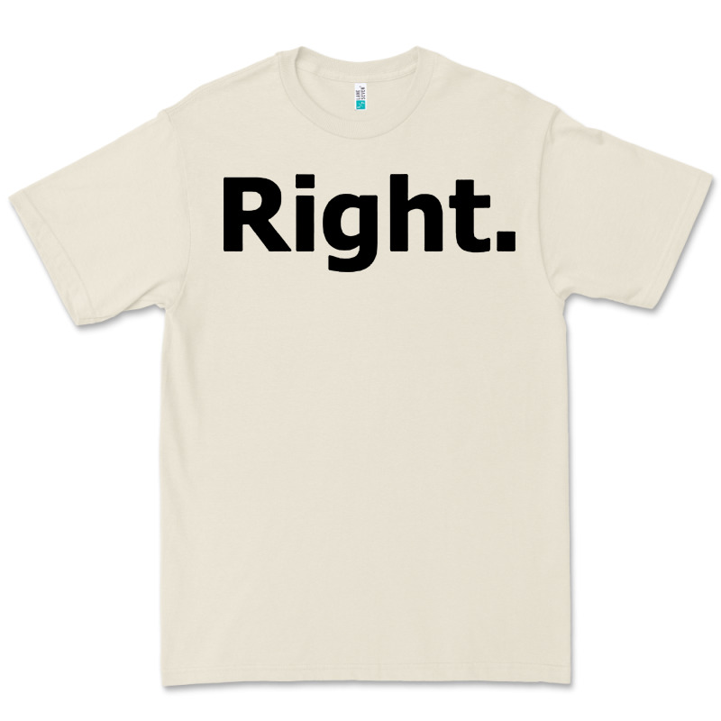 Right Premium Tee by artisFamous | Teevron