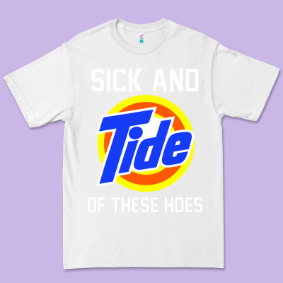 Sick And Tide Of These Hoes Premium Tee Designed By Artisfamous