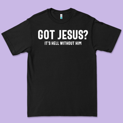 Got Jesus It's Hell Without Him - Christian Premium Tee Designed By Artisfamous