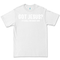 White Got Jesus It's Hell Without Him - Christian Premium Tee - artisFamous