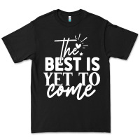 Black the best is yet to come shirt Premium Tee - artisFamous