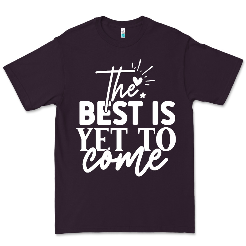 The Best Is Yet To Come Shirt Premium Tee by artisFamous | Teevron