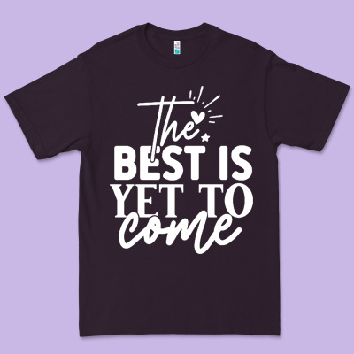 The Best Is Yet To Come Shirt Premium Tee Designed By Artisfamous