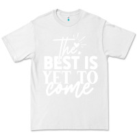 White the best is yet to come shirt Premium Tee - artisFamous