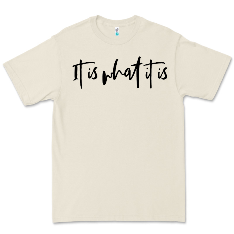 It Is What It Is Premium Tee by artisFamous | Teevron