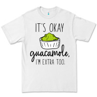 White its okay guacamole im extra too Premium Tee - artisFamous