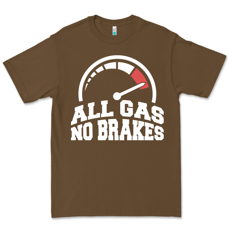 All Gas No Brakes Premium Tee by artisFamous | Teevron