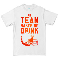 White my team makes me drink Premium Tee - artisFamous