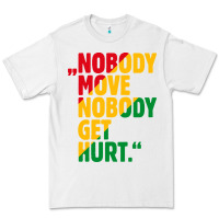 White nobody move nobody get hurt Premium Tee - artisFamous