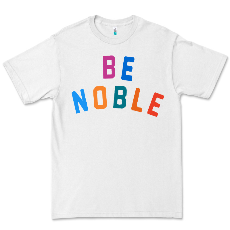 Be Noble Tee Premium Tee by artisFamous | Teevron