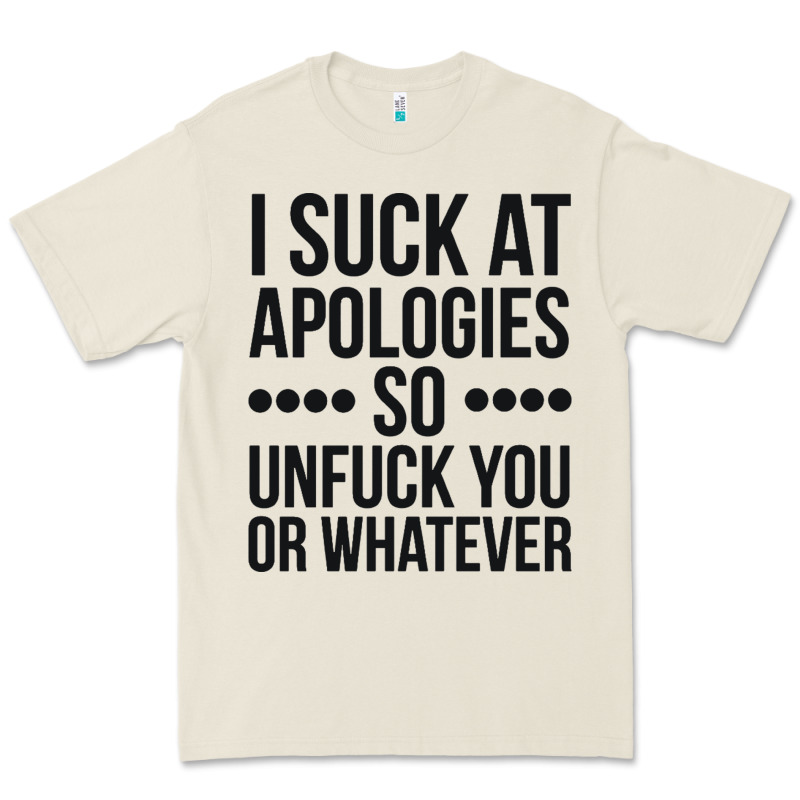 I Suck At Apologies So Unfuck You Or Whatever Swearing Black Premium Tee by artisFamous | Teevron
