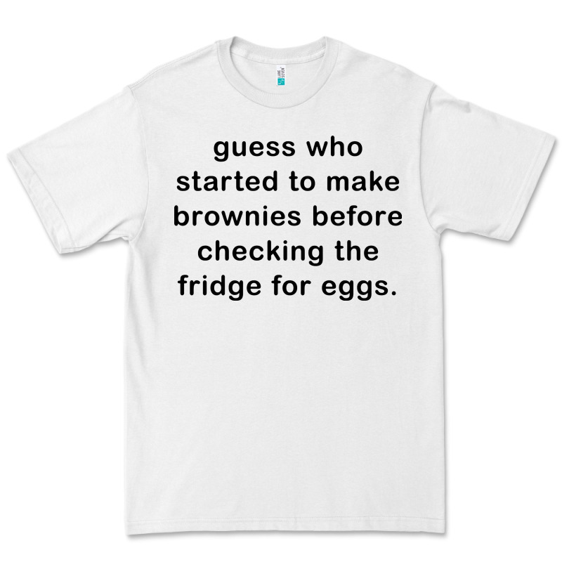Guess Who Started To Make Brownies Premium Tee by artisFamous | Teevron