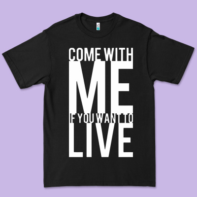 Come With Me If You Want To Live Premium Tee Designed By Artisfamous