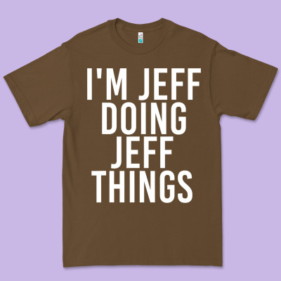 I'm Jeff Doing Jeff Things Shirt Funny Christmas Gift Idea Premium Tee Designed By Artisfamous