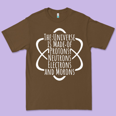Funny Science Geek Universe Is Made Of Morons White Premium Tee Designed By Artisfamous