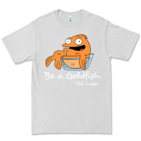 Dove Grey be a goldfish ted losso Premium Tee - artisFamous