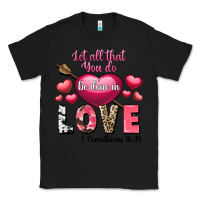Black Let all that you do be in love Valentine's Day Classic Tee - FaDigitalArtStudio
