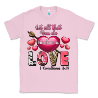 Bubblegum Pink Let all that you do be in love Valentine's Day Classic Tee - FaDigitalArtStudio