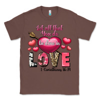 Chestnut Let all that you do be in love Valentine's Day Classic Tee - FaDigitalArtStudio