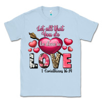 Dusty Blue Let all that you do be in love Valentine's Day Classic Tee - FaDigitalArtStudio