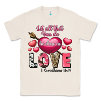 Natural Let all that you do be in love Valentine's Day Classic Tee - FaDigitalArtStudio