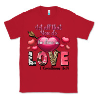 Red Let all that you do be in love Valentine's Day Classic Tee - FaDigitalArtStudio