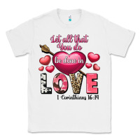 White Let all that you do be in love Valentine's Day Classic Tee - FaDigitalArtStudio