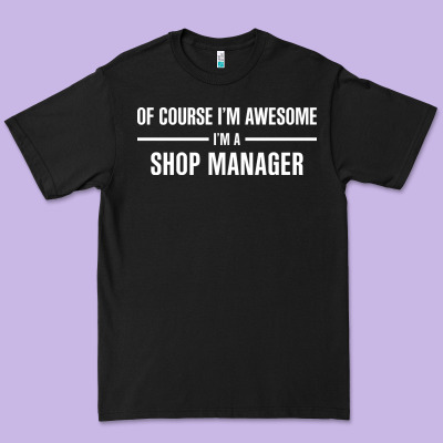 I'm Awesome I'm A Shop Manager Premium Tee Designed By Artisfamous