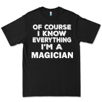 Black i know everything i'm a magician Premium Tee - artisFamous