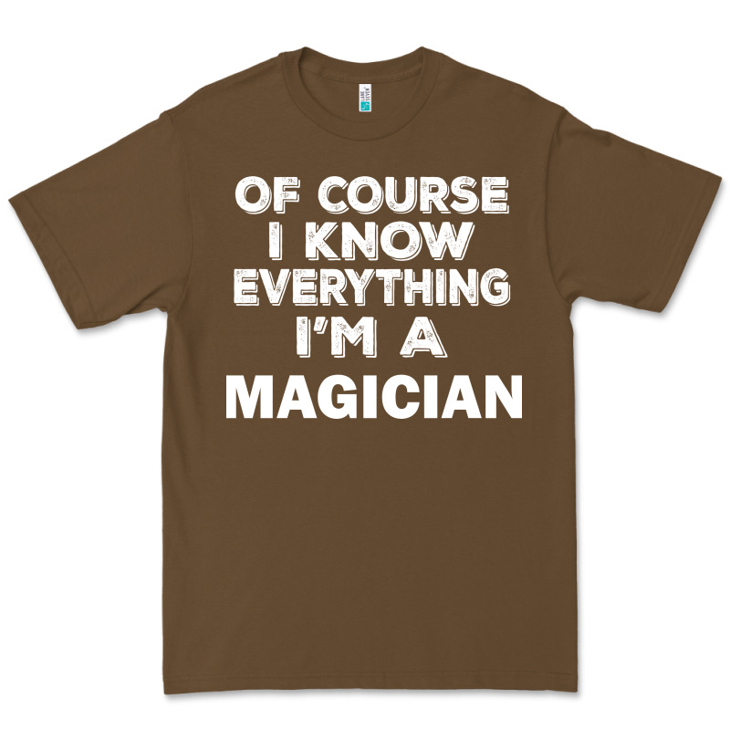 I Know Everything I'm A Magician Premium Tee by artisFamous | Teevron