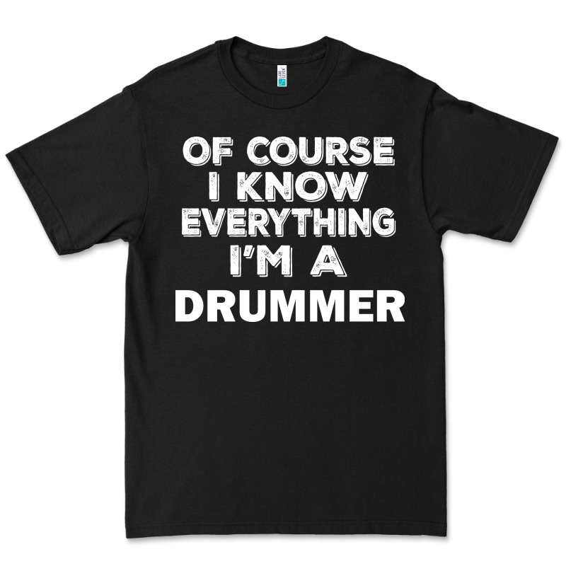 I Know Everything I'm A Drummer Premium Tee by artisFamous | Teevron